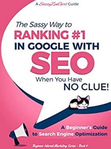 SEO - The Sassy Way to Ranking #1 in Google - when you have NO CLUE!